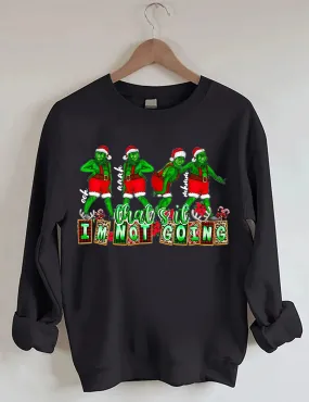 That's It I'm not Going Christmas Sweatshirts
